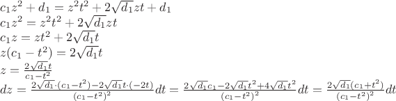 \[\begin{array}{l}
{c_1}{z^2} + {d_1} = {z^2}{t^2} + 2\sqrt {{d_1}} zt + {d_1}\\
{c_1}{z^2} = {z^2}{t^2} + 2\sqrt {{d_1}} zt\\
{c_1}z = z{t^2} + 2\sqrt {{d_1}} t\\
z({c_1} - {t^2}) = 2\sqrt {{d_1}} t\\
z = \frac{{2\sqrt {{d_1}} t}}{{{c_1} - {t^2}}}\\
dz = \frac{{2\sqrt {{d_1}}  \cdot ({c_1} - {t^2}) - 2\sqrt {{d_1}} t \cdot ( - 2t)}}{{{{({c_1} - {t^2})}^2}}}dt = \frac{{2\sqrt {{d_1}} {c_1} - 2\sqrt {{d_1}} {t^2} + 4\sqrt {{d_1}} {t^2}}}{{{{({c_1} - {t^2})}^2}}}dt = \frac{{2\sqrt {{d_1}} ({c_1} + {t^2})}}{{{{({c_1} - {t^2})}^2}}}dt
\end{array}\]