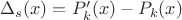 $\Delta_s(x) = P_k'(x) - P_k(x)$