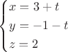\[
\left\{ \begin{gathered}
  x = 3 + t \hfill \\
  y =  - 1 - t \hfill \\
  z = 2 \hfill \\ 
\end{gathered}  \right.
\]