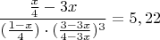 $$\frac{\frac x4 -3x}{(\frac{1-x}{4}) \cdot (\frac{3-3x}{4-3x})^3}=5,22$$