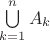 $\bigcup\limits_{k=1}^nA_k$