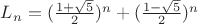 $L_n = (\frac{1+\sqrt{5}}{2})^n +(\frac{1-\sqrt{5}}{2})^n$