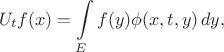 $$
U_t f(x) = \int\limits_E f(y)\phi(x,t,y)\,dy,
$$ $$
U_t f(x) = \int\limits_E f(y)\phi(x,t,y)\,dy,
$$