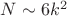 $N \sim 6 k^2$ $N \sim 6 k^2$