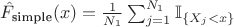 $\hat{F}_{\text{simple}}(x) = \frac{1}{N_1}\sum_{j=1}^{N_1}\mathbb{I}_{\{X_j < x\}}$