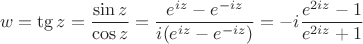 $$w=\tg z=\frac{\sin z}{\cos z}=\frac{e^{iz}-e^{-iz}}{i(e^{iz}-e^{-iz})}=-i\frac{e^{2iz}-1}{e^{2iz}+1}$$