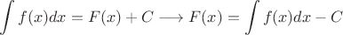 $$ \int f(x) dx = F(x) + C  \longrightarrow F(x)=\int f(x) dx - C$$