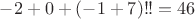 $-2+0 + (-1+7)!!=46$