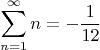 $$\sum_{n=1}^{\infty} n=-\frac{1}{12}$$