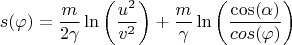 $$s(\varphi)=\dfrac{m}{2\gamma}\ln\left(\dfrac{u^2}{v^2}\right)+\dfrac{m}{\gamma}\ln\left( \dfrac{\cos(\alpha)}{cos(\varphi)}\right)$$