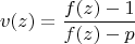 $$v(z)=\frac{f(z)-1}{f(z)-p}$$