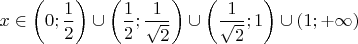 $x\in\left(0;\dfrac{1}{2}\right)\cup \left(\dfrac{1}{2};\dfrac{1}{\sqrt{2}}\right)\cup\left(\dfrac{1}{\sqrt 2};1\right)\cup \left(1;+\infty\right)$