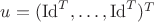 $u = (\mathrm{Id}^T, \dots, \mathrm{Id}^T)^T$