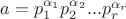$a=p^{\alpha_1}_1p^{\alpha_2}_2...p^{\alpha_r}_r$