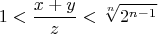 $$1<\frac{x+y}{z}<\sqrt[n]{2^{n-1}}$$