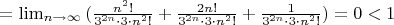 $=\lim_{n \to \infty}{(\frac{n^2!}{3^{2n}\cdot 3\cdot n^2!}+\frac{2n!}{3^{2n}\cdot 3\cdot n^2!}+\frac{1}{3^{2n}\cdot 3\cdot n^2!})}=0<1$