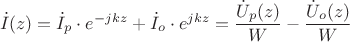 $$\dot I(z)=\dot I_{p}\cdot e^{-jkz}+\dot I_{o}\cdot e^{jkz}=\frac {\dot U_p(z)} {W}-\frac {\dot U_o(z)} {W}$$