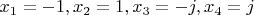 $x_1=-1, x_2=1, x_3=-j, x_4=j$
