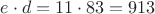 $e \cdot d = 11 \cdot 83 = 913$
