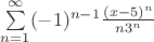 $\sum\limits_{n=1}^{\infty}(-1)^{n-1}\frac{(x-5)^n}{n3^n}$
