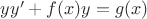 $yy' + f(x) y = g(x)$