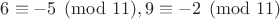 $6\equiv -5\pmod{11}, 9\equiv -2\pmod{11}$