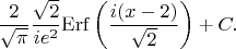 $$\frac{2}{\sqrt{\pi}}\frac{\sqrt{2}}{ie^2}\mathrm{Erf}\left(\frac{i(x-2)}{\sqrt{2}}\right)+C.$$