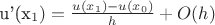 u'(x_1) =\frac{u(x_1)-u(x_0)}{h}+O(h)