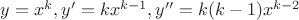 $y=x^k,y'=kx^{k-1}, y''=k(k-1)x^{k-2}$