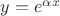 $y=e^{\alpha x}$ $y=e^{\alpha x}$