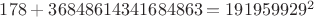 $178+36848614341684863=191959929^2$ $178+36848614341684863=191959929^2$