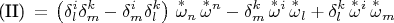 $$\text{(II)}\,=\,\left( \delta^i_l \delta^k_m - \delta^i_m \delta^k_l \right)\,\overset{*}{\omega}{}_n\,\overset{*}{\omega}{}^n - \delta^k_m \,\overset{*}{\omega}{}^i\,\overset{*}{\omega}{}_l + \delta^k_l \,\overset{*}{\omega}{}^i\,\overset{*}{\omega}{}_m$$
