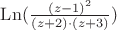 $\operatorname{Ln}(\frac{(z-1)^2}{(z+2)\cdot(z+3)})$