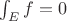 $\int_E f=0$