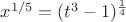 $x^{1/5}=(t^3-1)^\frac{1}{4}$