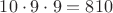 $10 \cdot 9 \cdot 9 =810$