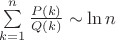 $\sum\limits_{k=1}^n\frac{P(k)}{Q(k)} \sim\ln n$