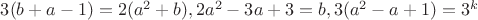 $3(b+a-1)=2(a^2+b), 2a^2-3a+3=b, 3(a^2-a+1)=3^k$