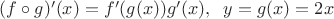 $ (f\circ g)'(x)=f'(g(x))g'(x), \; \; y=g(x)=2x $