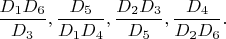 $\dfrac{D_1D_6}{D_3},\dfrac{D_5}{D_1D_4},\dfrac{D_2D_3}{D_5},\dfrac{D_4}{D_2D_6}.$