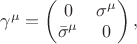 $\gamma^\mu=\begin{pmatrix}0 & \sigma^\mu  \\ \bar\sigma^\mu & 0\end{pmatrix},$