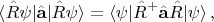 $$\langle\hat{R}\psi|\hat{\mathbf{a}}|\hat{R}\psi\rangle = \langle\psi |\hat{R}^+\hat{\mathbf{a}}\hat{R}|\psi\rangle\,,$$
