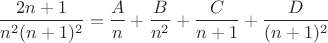 $$\frac{2n+1}{n^2(n+1)^2}=\frac{A}{n}+\frac{B}{n^2}+\frac{C}{n+1}+\frac{D}{(n+1)^2}$$