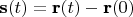 $\textbf{s}(t)=\textbf{r}(t)-\textbf{r}(0)$