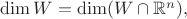 $\dim W=\dim (W\cap \mathbb{R}^n),$