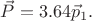 $\vec{P} = 3.64 \vec{p}_1.$