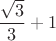 $\dfrac{\sqrt{3}}{3}+1$
