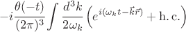 $$ -i \cfrac{\theta(-t)}{(2\pi)^3} \int \cfrac{d^3 k}{2 \omega_k} \left( e^{i(\omega_k t - \vec k \vec r)} + \operatorname{h.c.} \right)$$