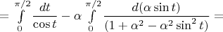 $=\int\limits_0^{\pi/2}\dfrac{dt}{\cos t}-\alpha\int\limits_0^{\pi/2}\dfrac{d(\alpha \sin t)}{(1+\alpha^2-\alpha^2\sin^2t)}=$