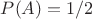 $P(A)=1/2$
